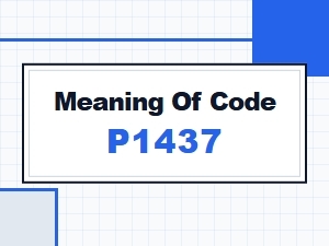Meaning of Code P1437 and Solution Steps