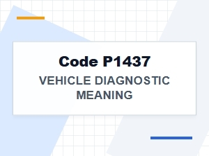 Code P1437 Vehicle Diagnostic Meaning Technical Details