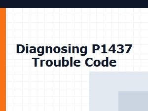 Diagnosing P1437 Trouble Code Tips